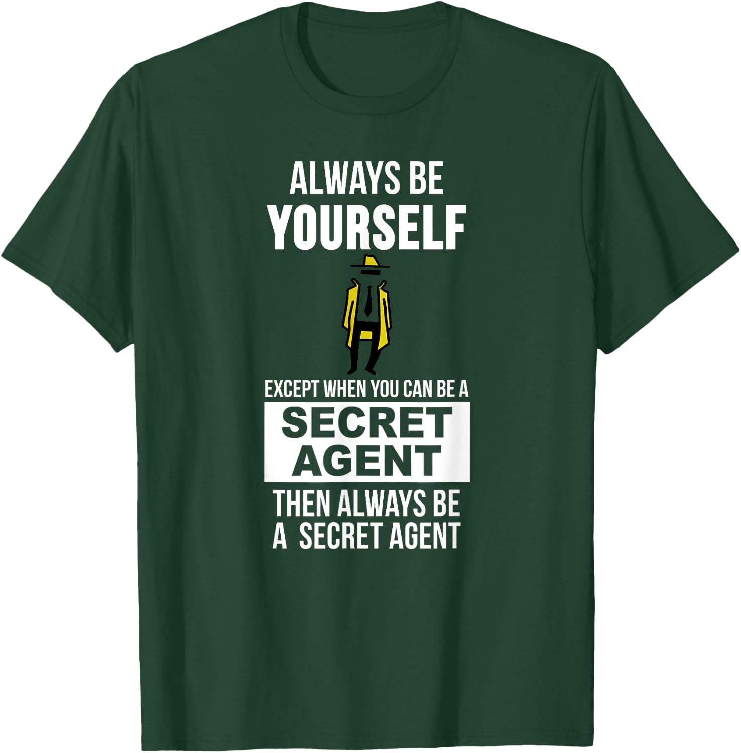 Always be yourself except when you can secret agent T-Shirt - T-Shirt | Forest