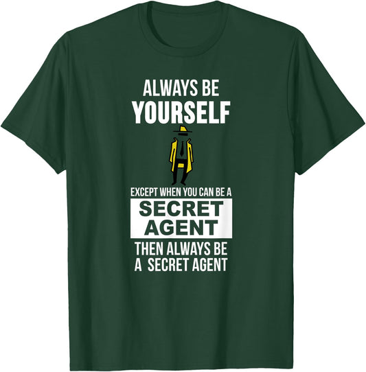 Always be yourself except when you can secret agent T-Shirt - T-Shirt | Forest