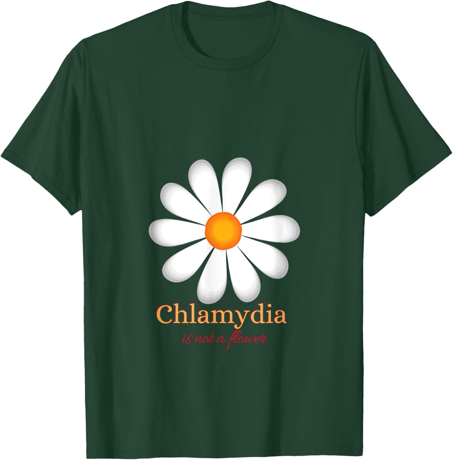 Chlamydia Is Not a Flower T-Shirt - T-Shirt | Forest