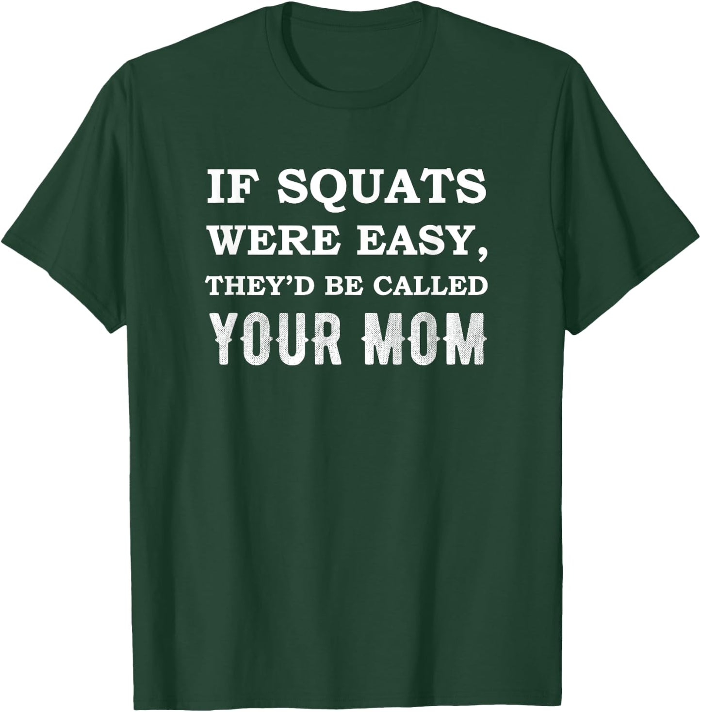 If Squats Were Easy, They'd Be Called Your Mom Funny Burn T-Shirt - T-Shirt | Forest