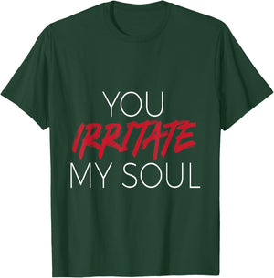 You Irritate Shirt T-Shirt - T-Shirt | Forest
