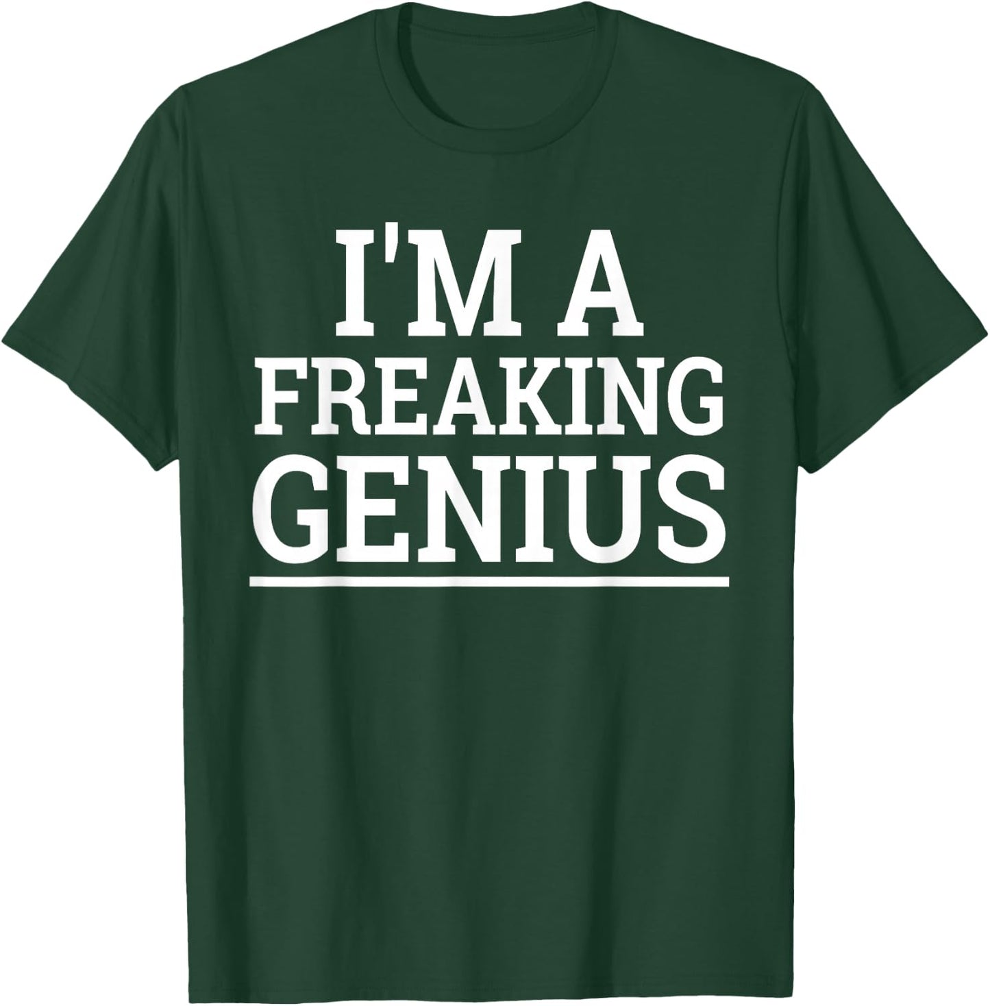 I'm a Freaking Genius I am a Freaking Genius T-Shirt - T-Shirt | Forest