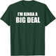 Tri Star Shirts I'm Kinda a Big Deal T Shirt T-Shirt - T-Shirt | Forest