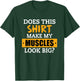 Does This Shirt Make My Muscles Look Big? Workout Funny Gift T-Shirt - T-Shirt | Forest
