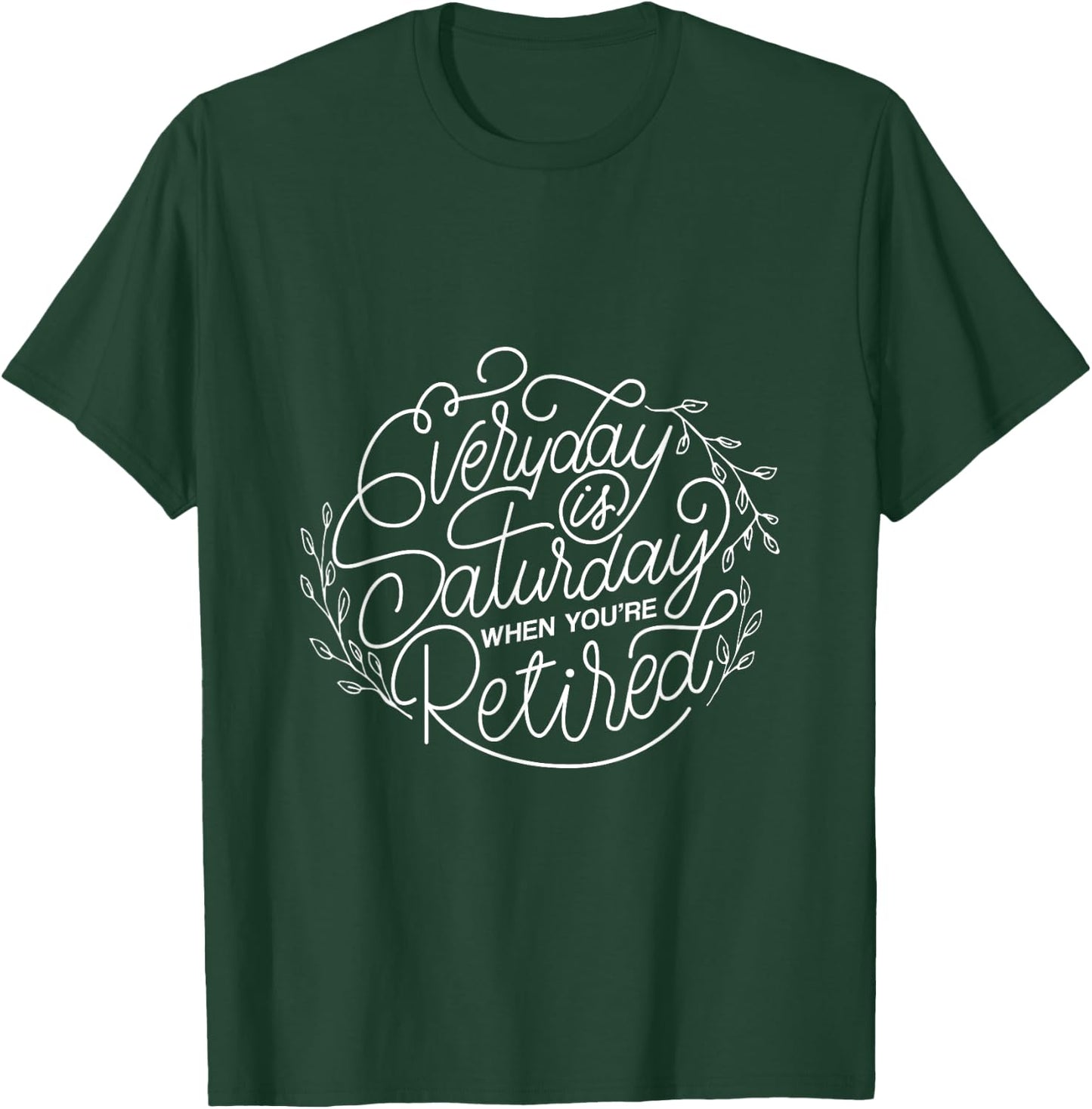 Women's Everyday Is Saturday Retirement Gift T-Shirt - T-Shirt | Forest