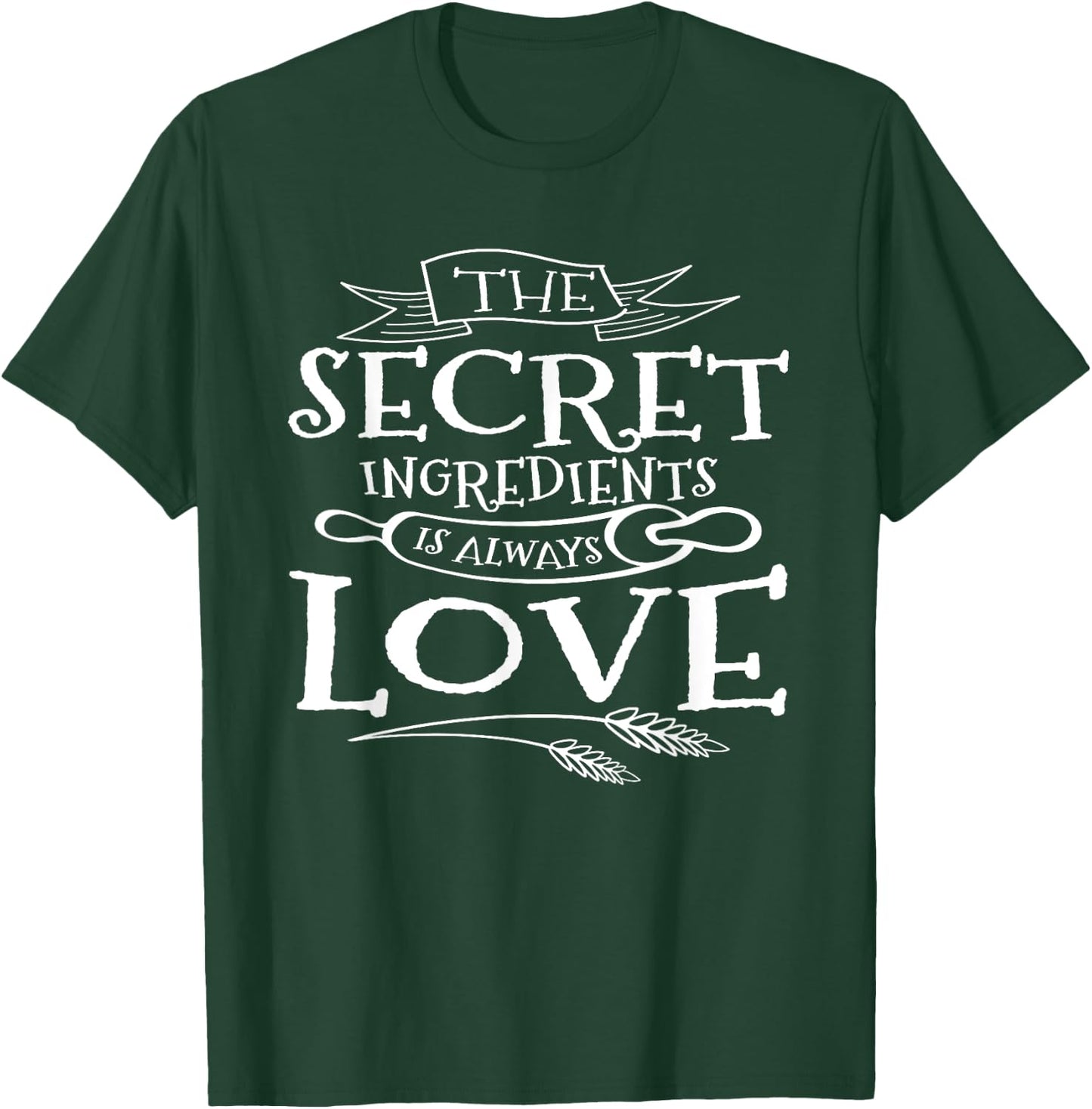 The Secret Ingredient is Always Love Cooks T-Shirt - T-Shirt | Forest
