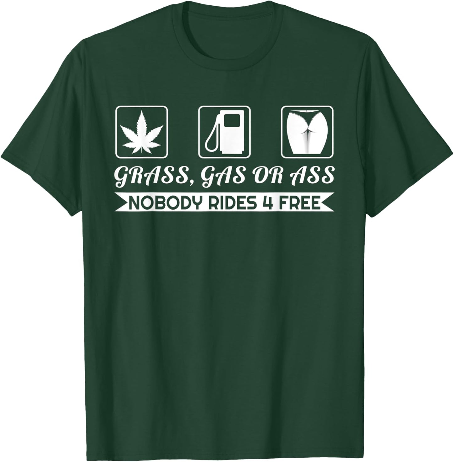 Grass Gas Or Ass Nobody Rides Free Car Guy Design T-Shirt - T-Shirt | Forest
