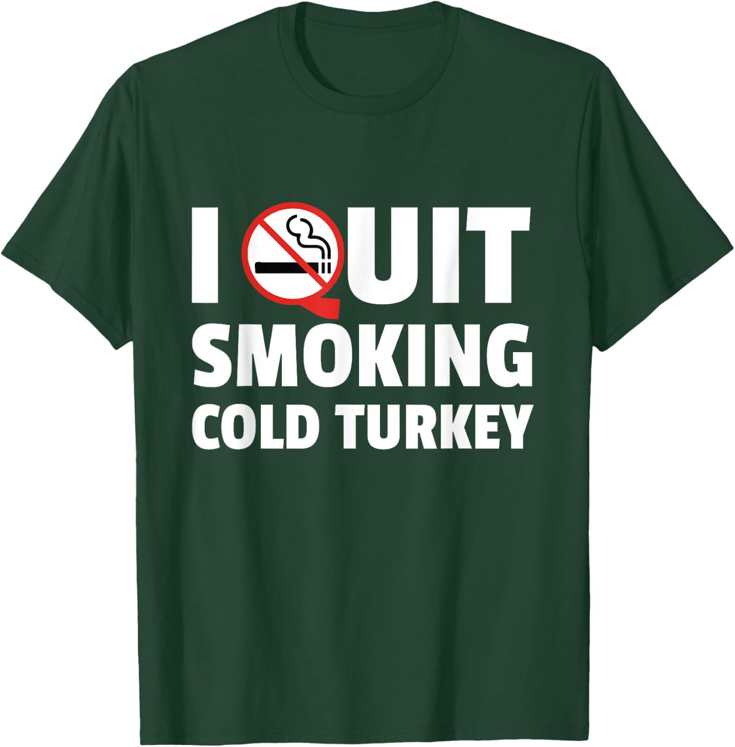 I Quit Smoking Cold Turkey Funny Gift T-Shirt - T-Shirt | Forest