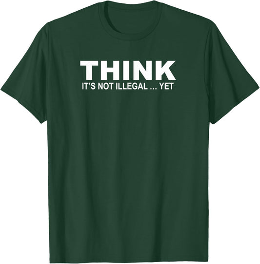 Think It's Not Illegal Yet Free Thinker Quotes T-Shirt - T-Shirt | Forest