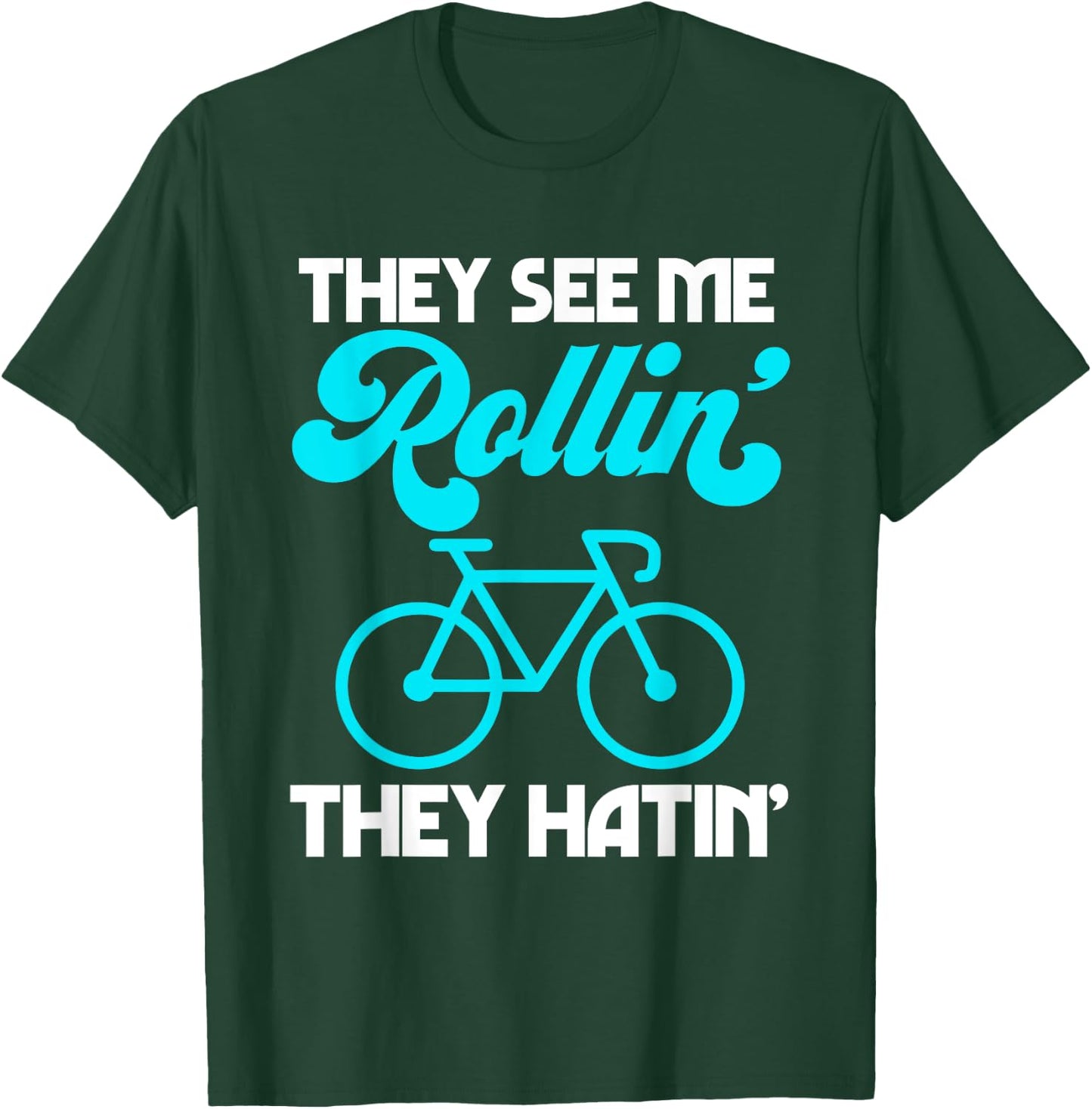They See Me Rollin' They Hatin' Bike Bicycle Sport Cycling T-Shirt - T-Shirt | Forest