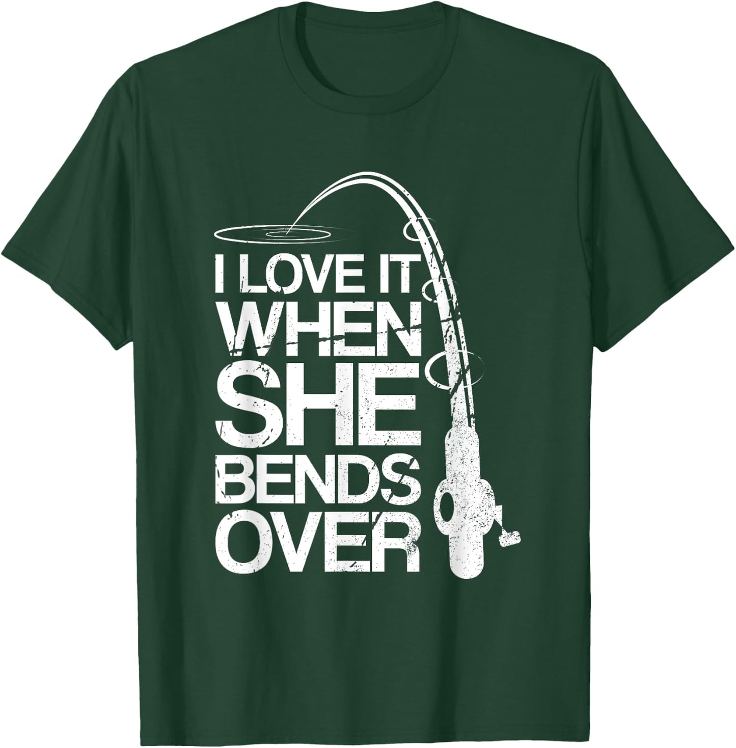 I Love It When She Bends Over Funny Fishing T-Shirt - T-Shirt | Forest