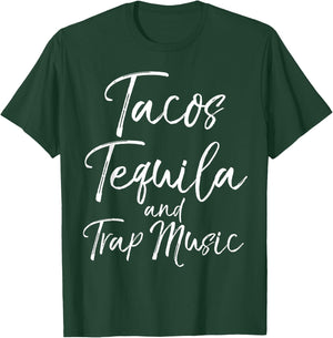 Tacos Tequila and Trap Music Shirt Funny Rap Alcohol Mexican T-Shirt - T-Shirt | Forest