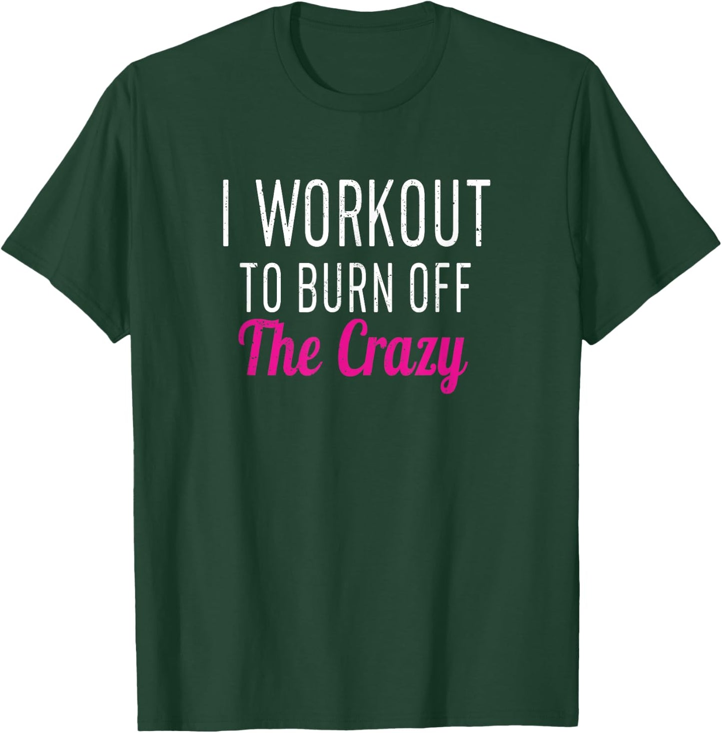 I Workout to Burn off The Crazy - Fun Workout Men & T-Shirt - T-Shirt | Forest