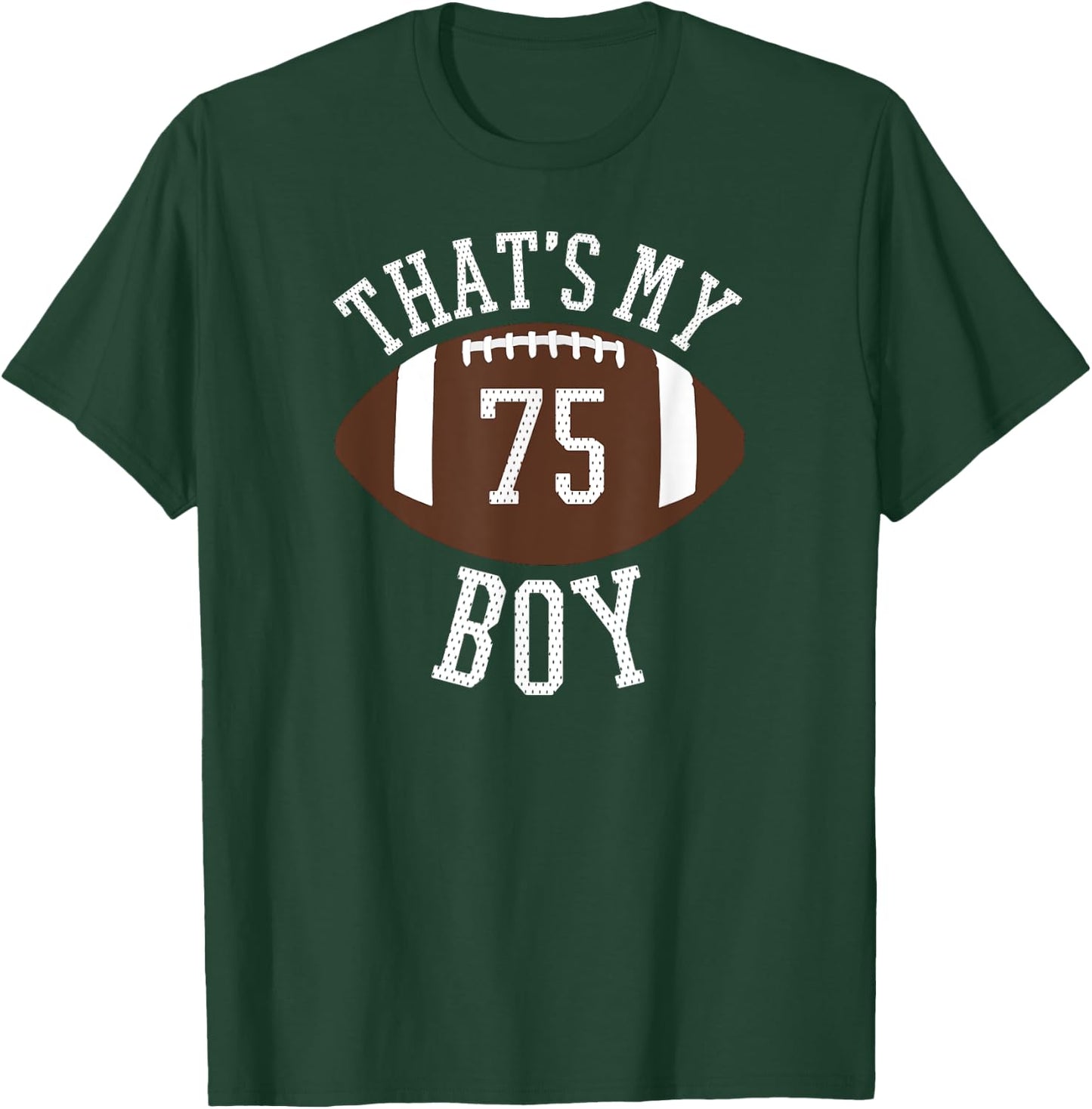 Thats My Boy #75 Football Shirt For Mom and Dad T-Shirt - T-Shirt | Forest