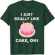 Funny Cake Gift I Just Really Like Cake OK? T-Shirt - T-Shirt | Forest