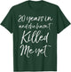 20th Anniversary 20 Years in and She Hasn't Killed Me Yet T-Shirt - T-Shirt | Forest