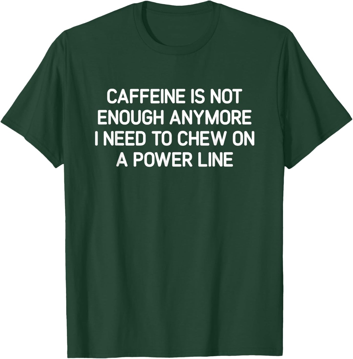 Caffeine Is Not Enough Anymore, Funny, Jokes, Sarcastic T-Shirt - T-Shirt | Forest