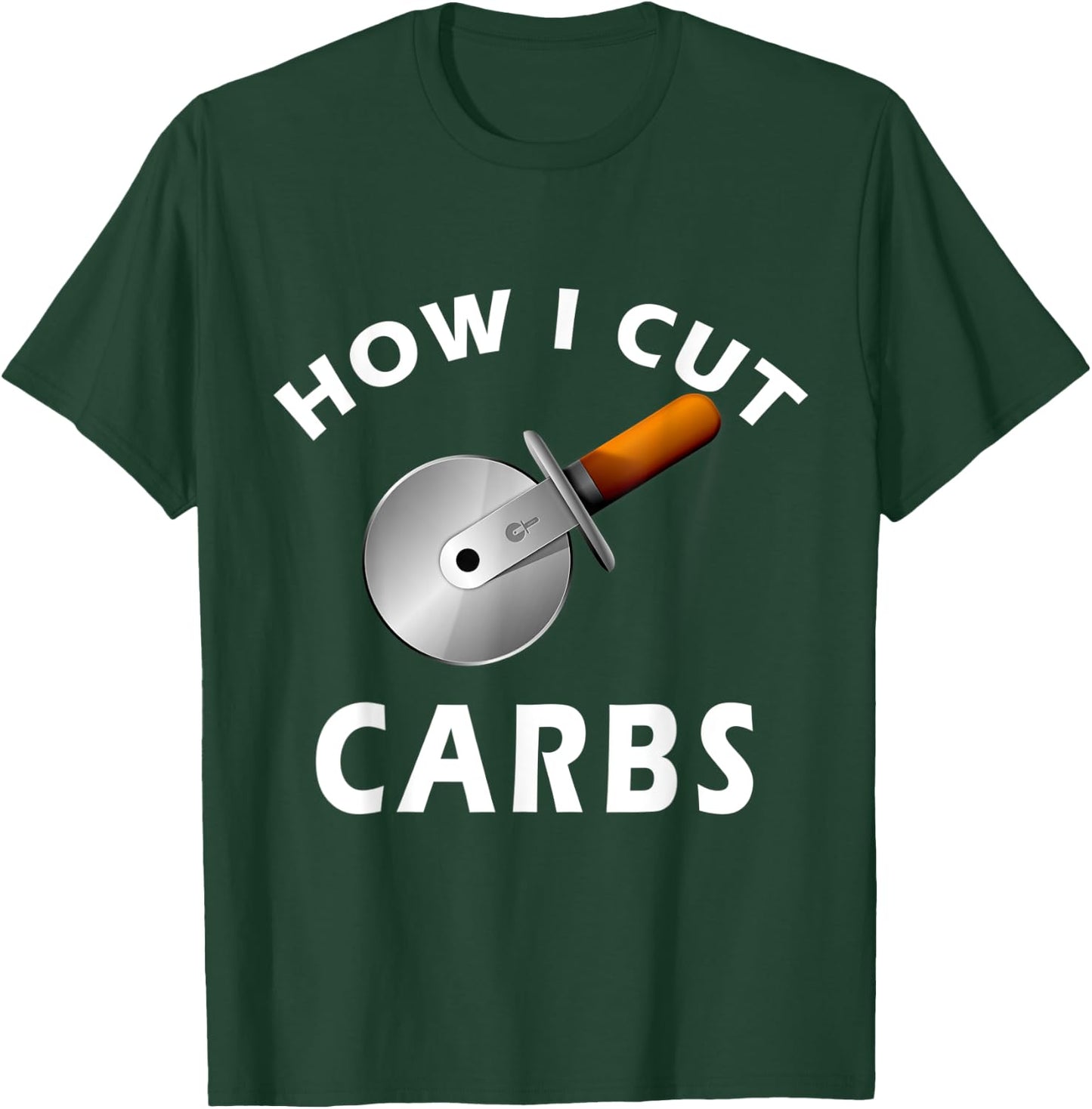 How I Cut Carbs - Funny for Gym and Fitness T-Shirt - T-Shirt | Forest
