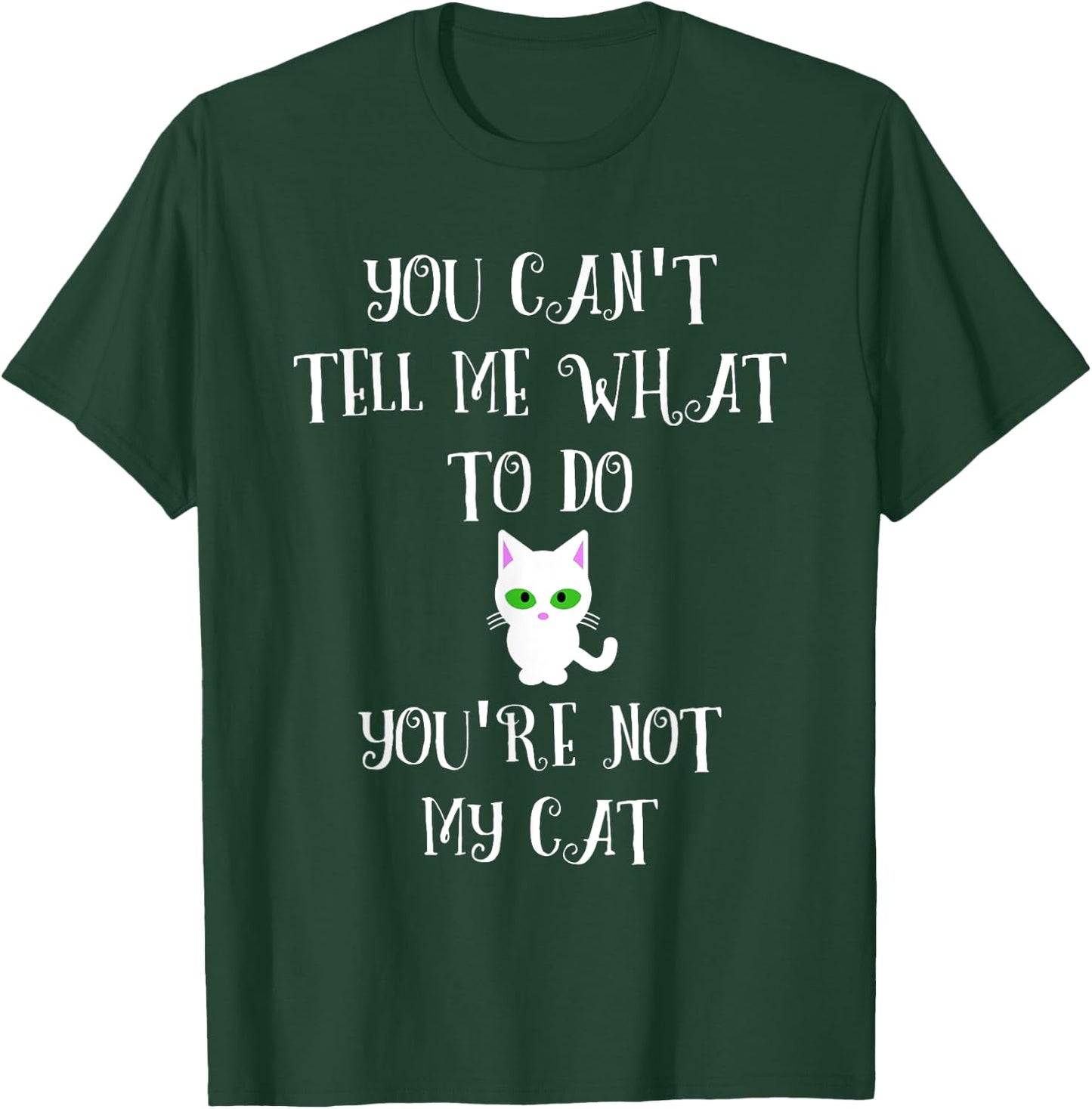 You Can't Tell Me What To Do You're Not My Cat Cute Kitty Women T-Shirt - T-Shirt | Forest