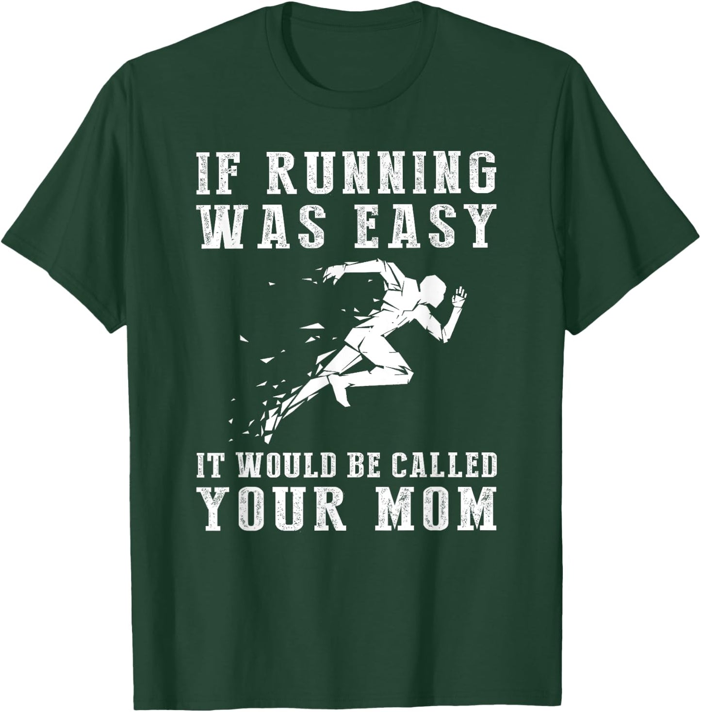 If running was easy it would be called your mom T-Shirt - T-Shirt | Forest