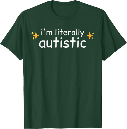 I'm Literally Autistic Funny Autism Diagnosed Sparkles Meme T-Shirt - T-Shirt | Forest