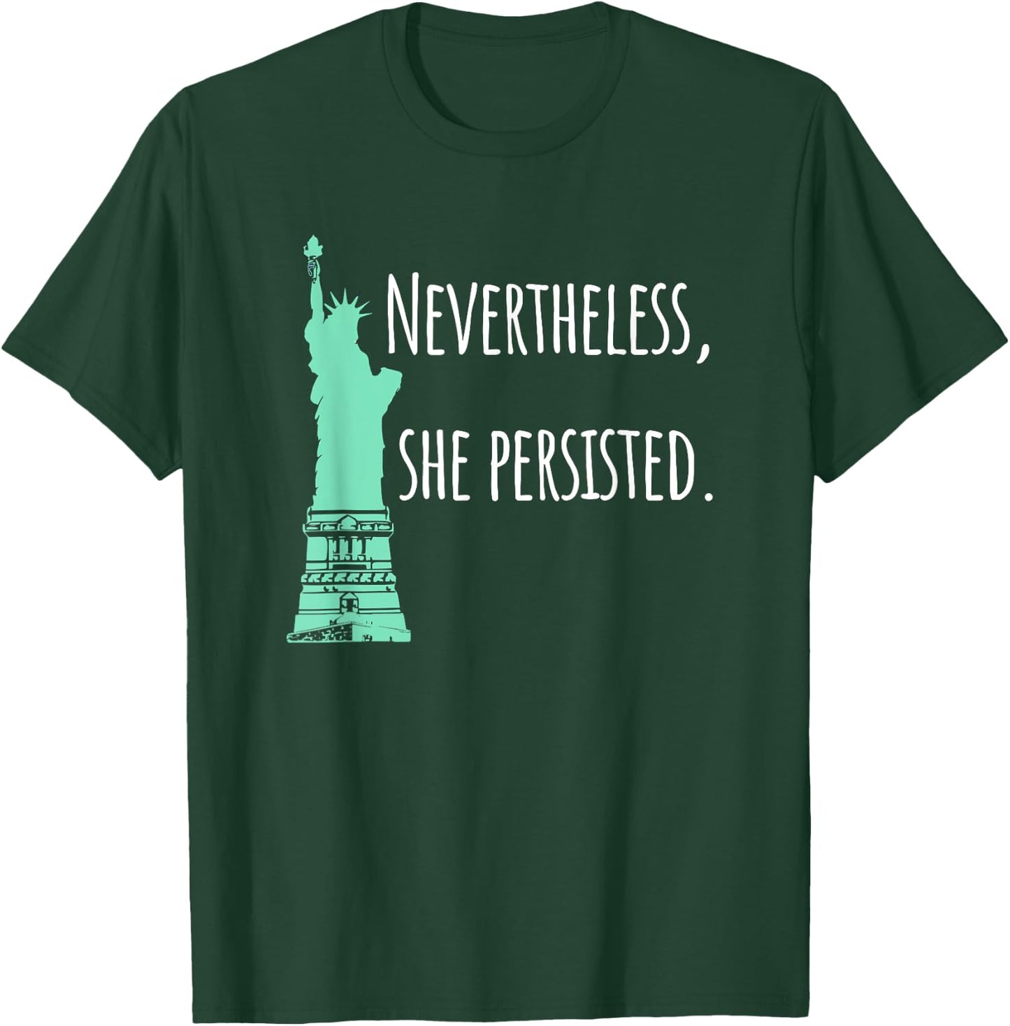 Nevertheless, She Persisted , Green Lady Liberty T-Shirt - T-Shirt | Forest