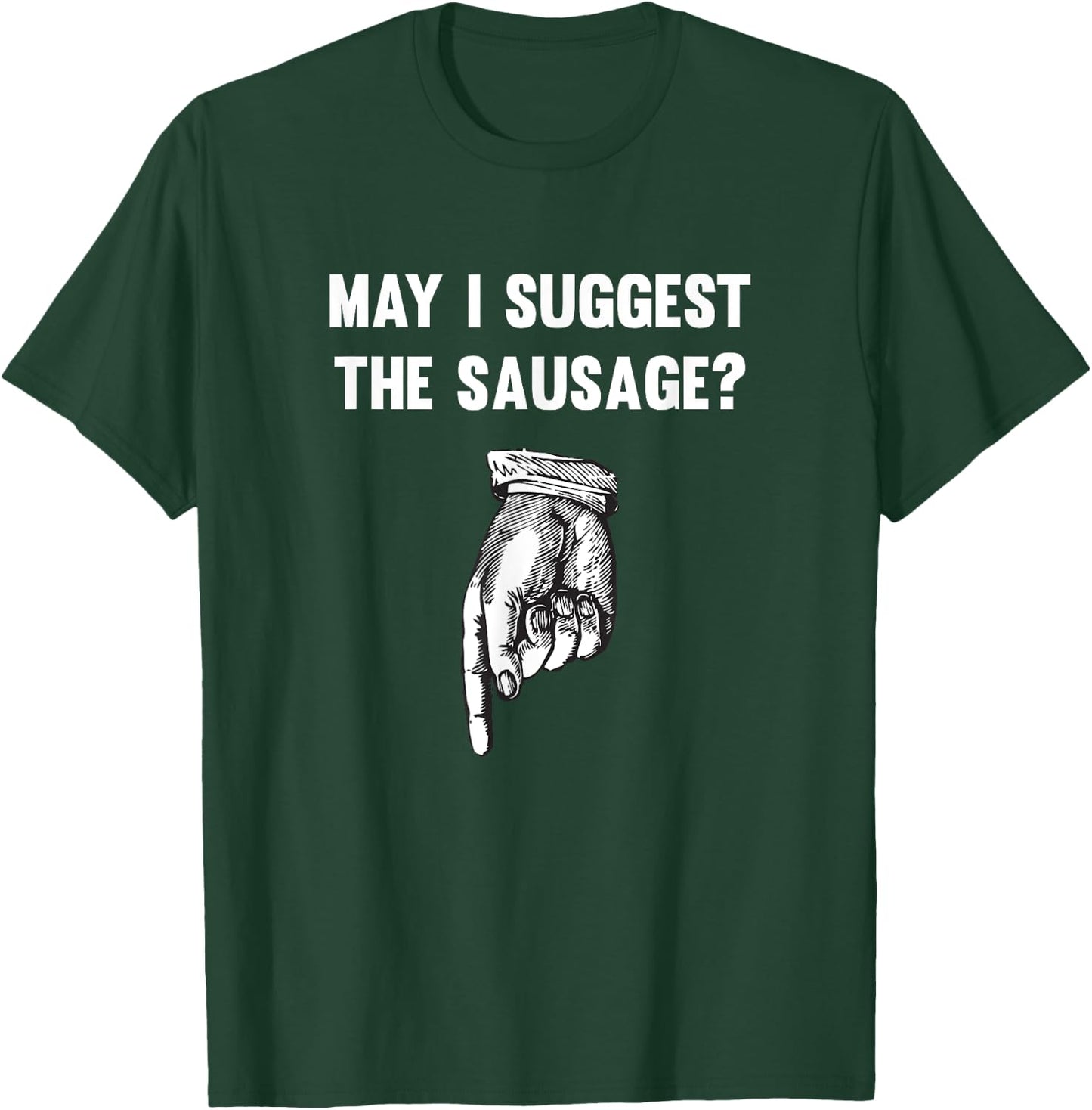 Funny May I Suggest The Sausage Offensive T-Shirt - T-Shirt | Forest