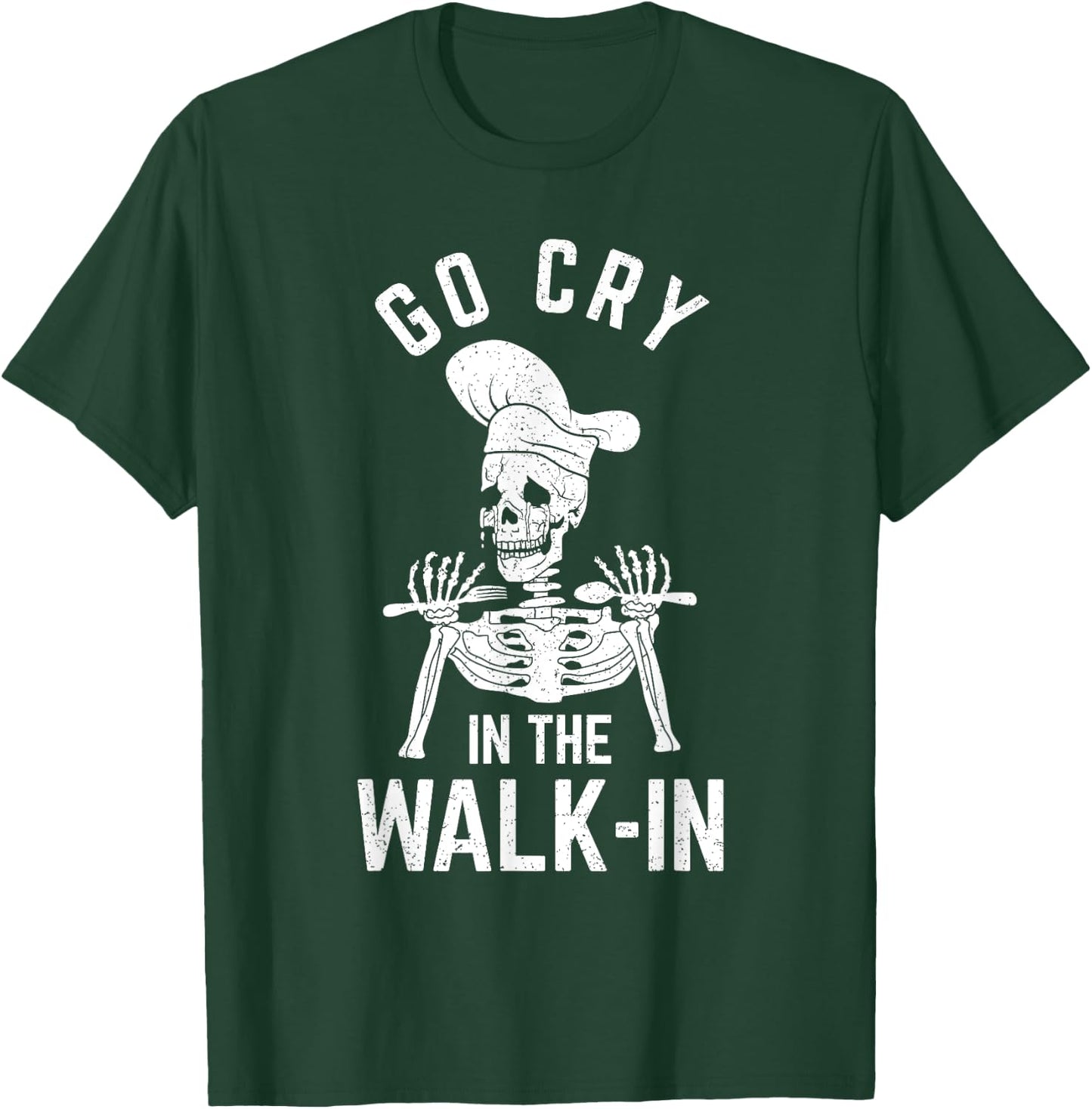 Go Cry In The Walk In Funny Chef Cooking Waiter T-Shirt - T-Shirt | Forest