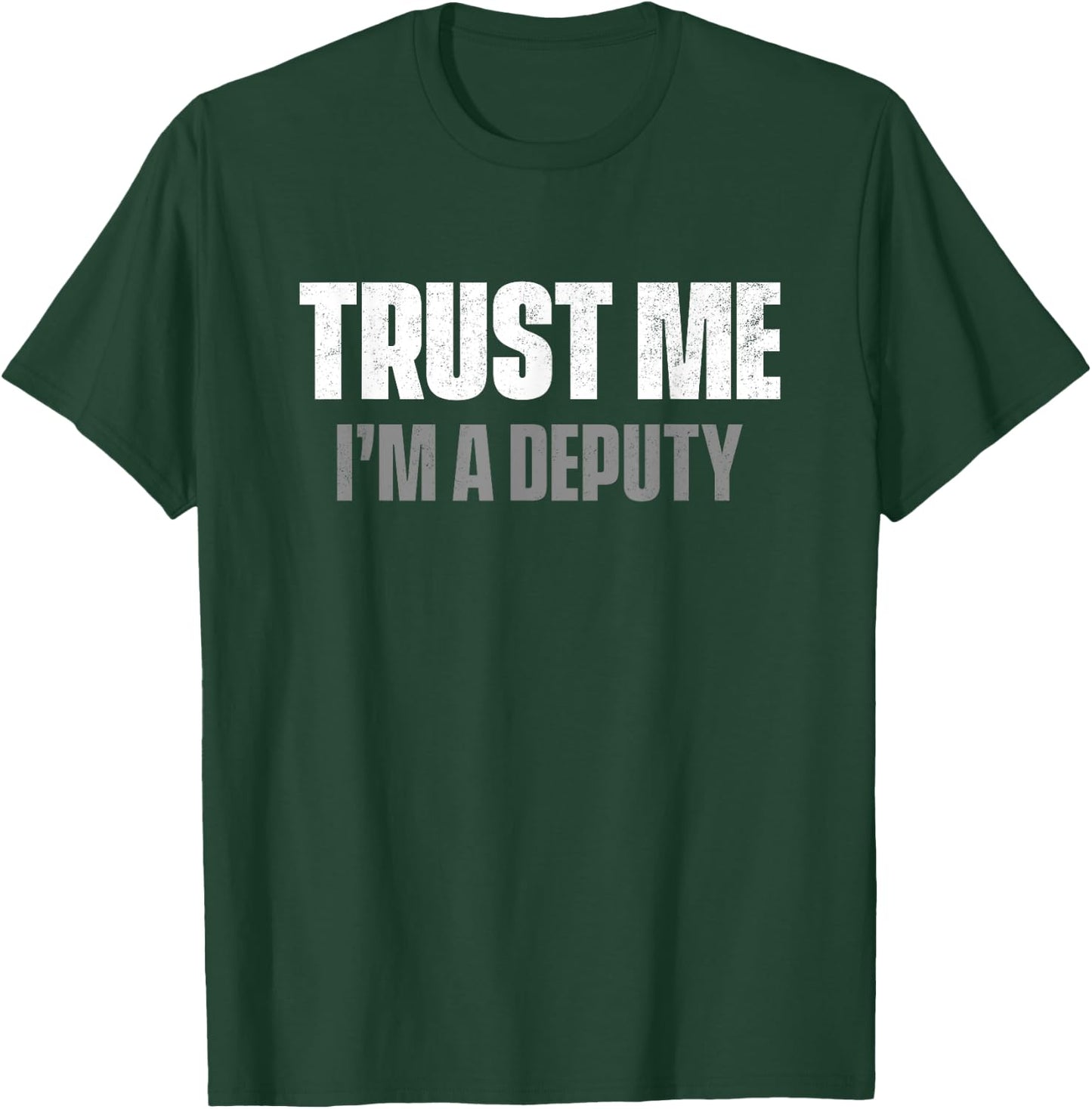 Trust Me I'm A Deputy T-Shirt - T-Shirt | Forest