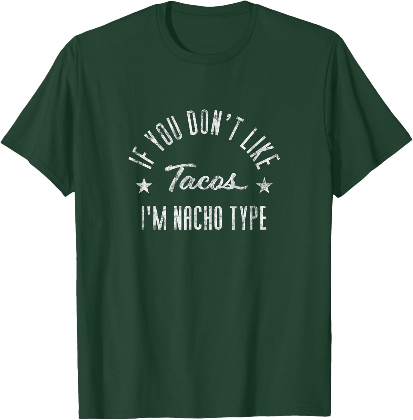 If You Don't Like Tacos I'm Nacho Type Funny Foodie T-Shirt - T-Shirt | Forest