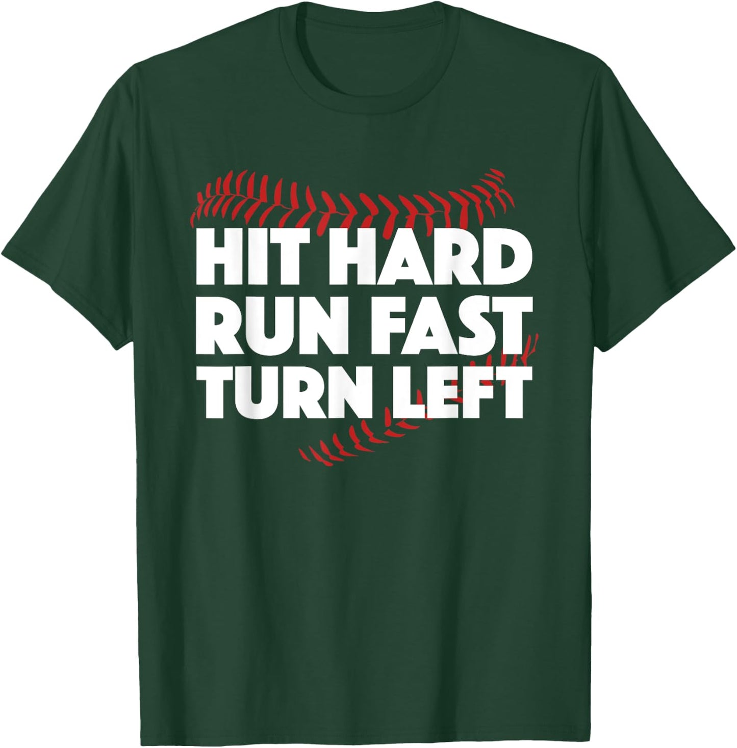 Hit Hard Run Fast Turn Left Baseball Funny Sport T-Shirt - T-Shirt | Forest