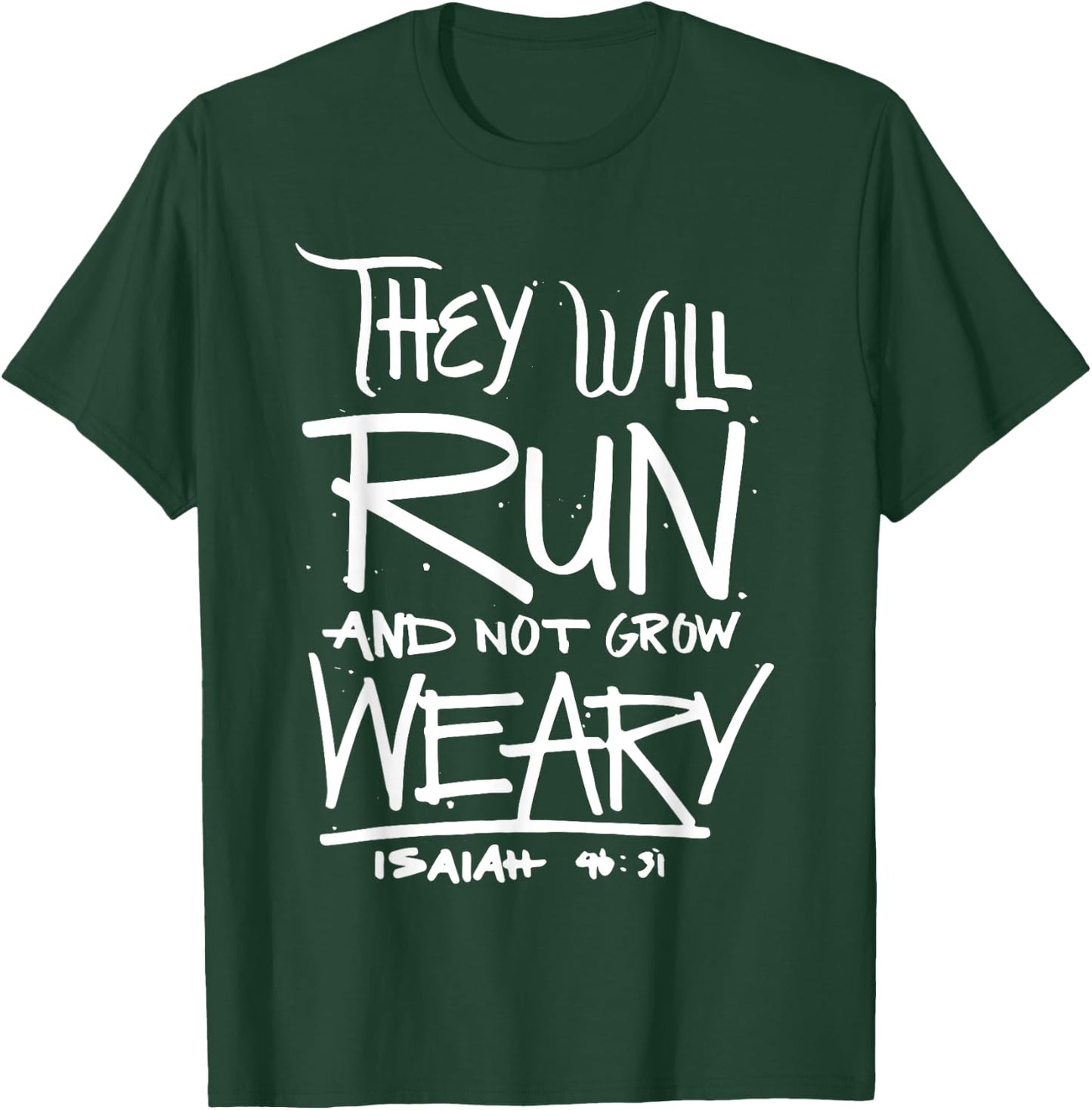 They Will Run and Not Grow Weary Isaiah 46:31 Christian T-Shirt - T-Shirt | Forest