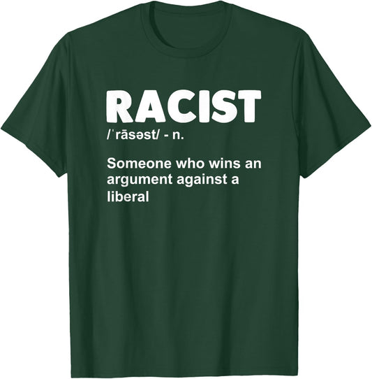 Racist Someone Who Wins An Argument Against A Liberal T-Shirt - T-Shirt | Forest