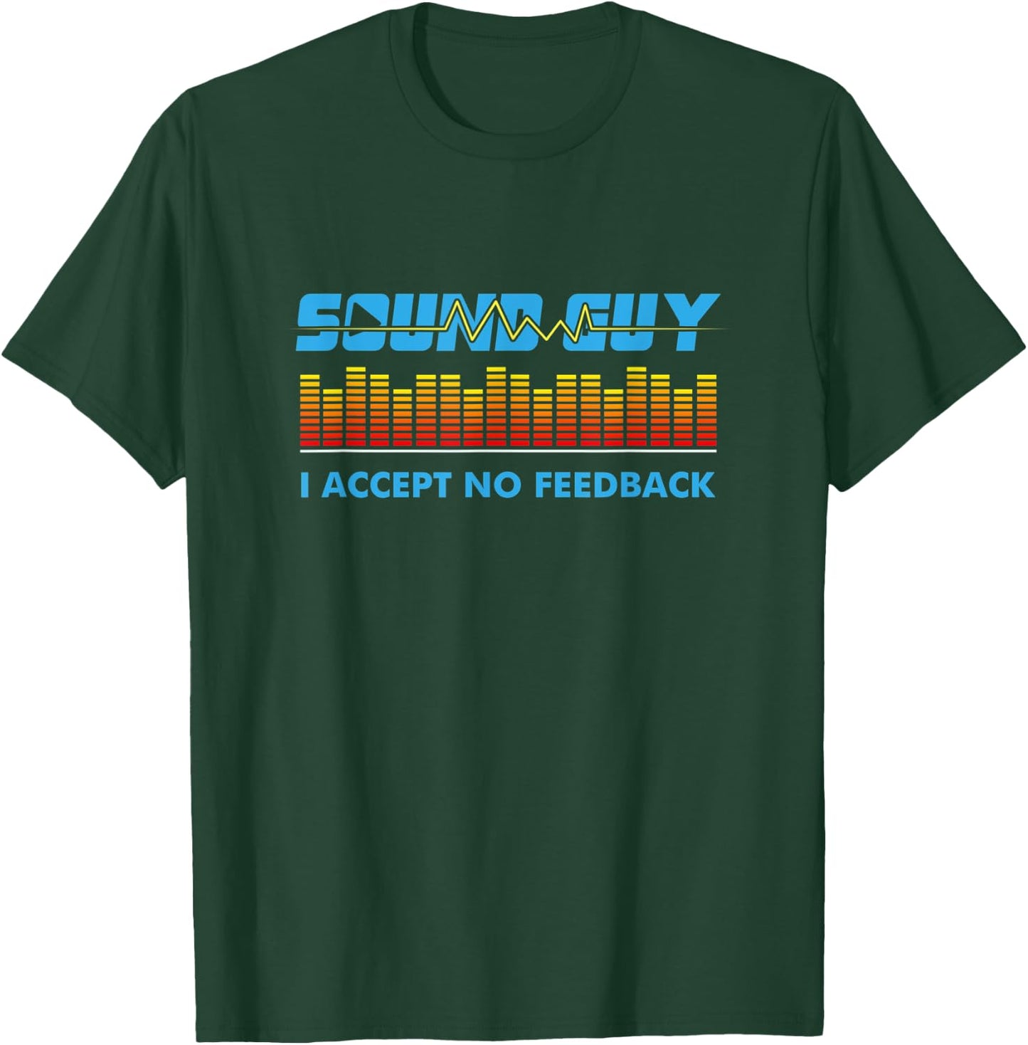Sound Guy I Accept No Feedback Audio Engineer Shirt I Gift T-Shirt - T-Shirt | Forest