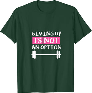 Giving Up Is Not An Option T-Shirt - T-Shirt | Forest