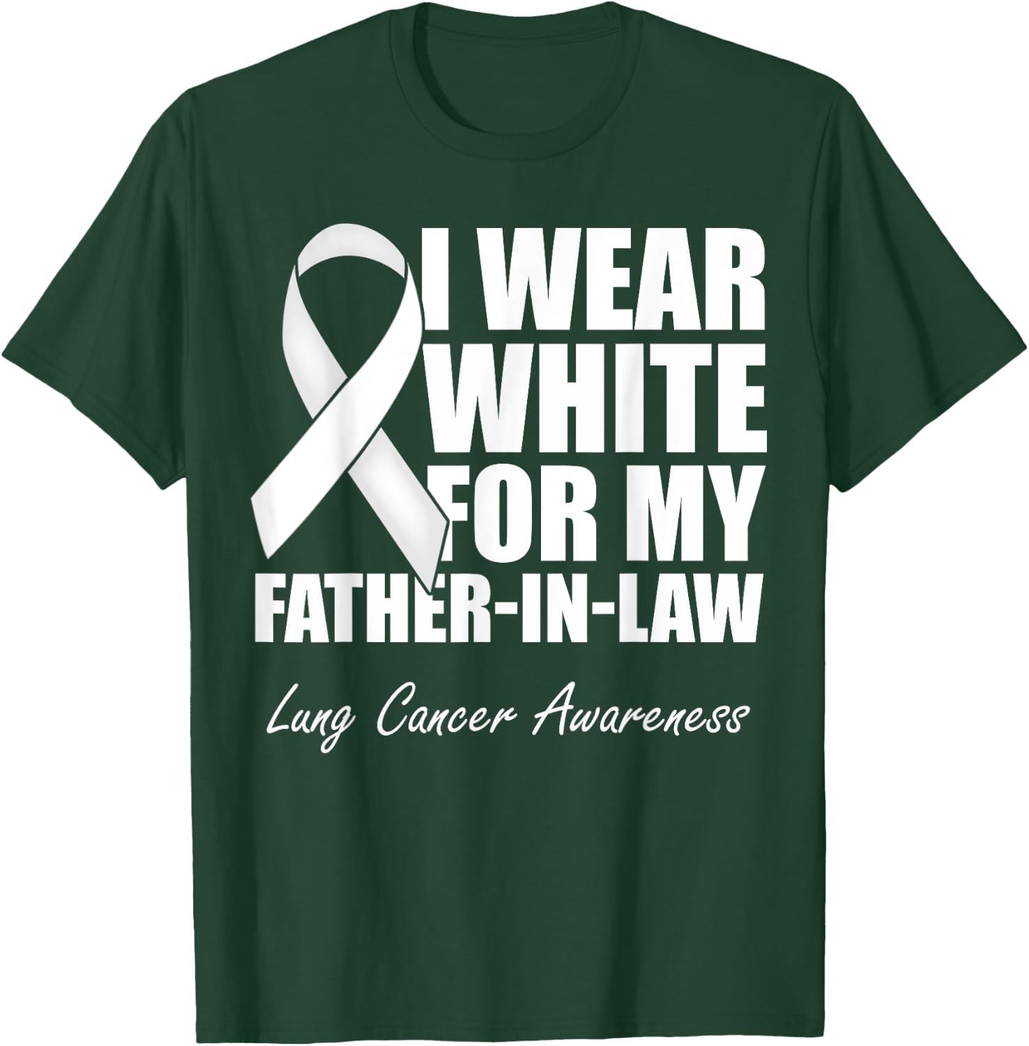 I Wear White For My Father-In-Law Lung Cancer Awareness T-Shirt - T-Shirt | Forest