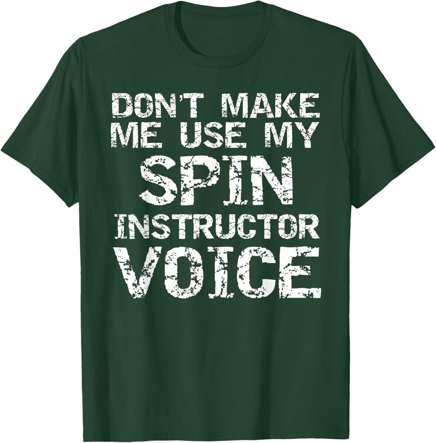 Don't Make Me Use My Spin Instructor Voice Shirt for Teacher T-Shirt - T-Shirt | Forest
