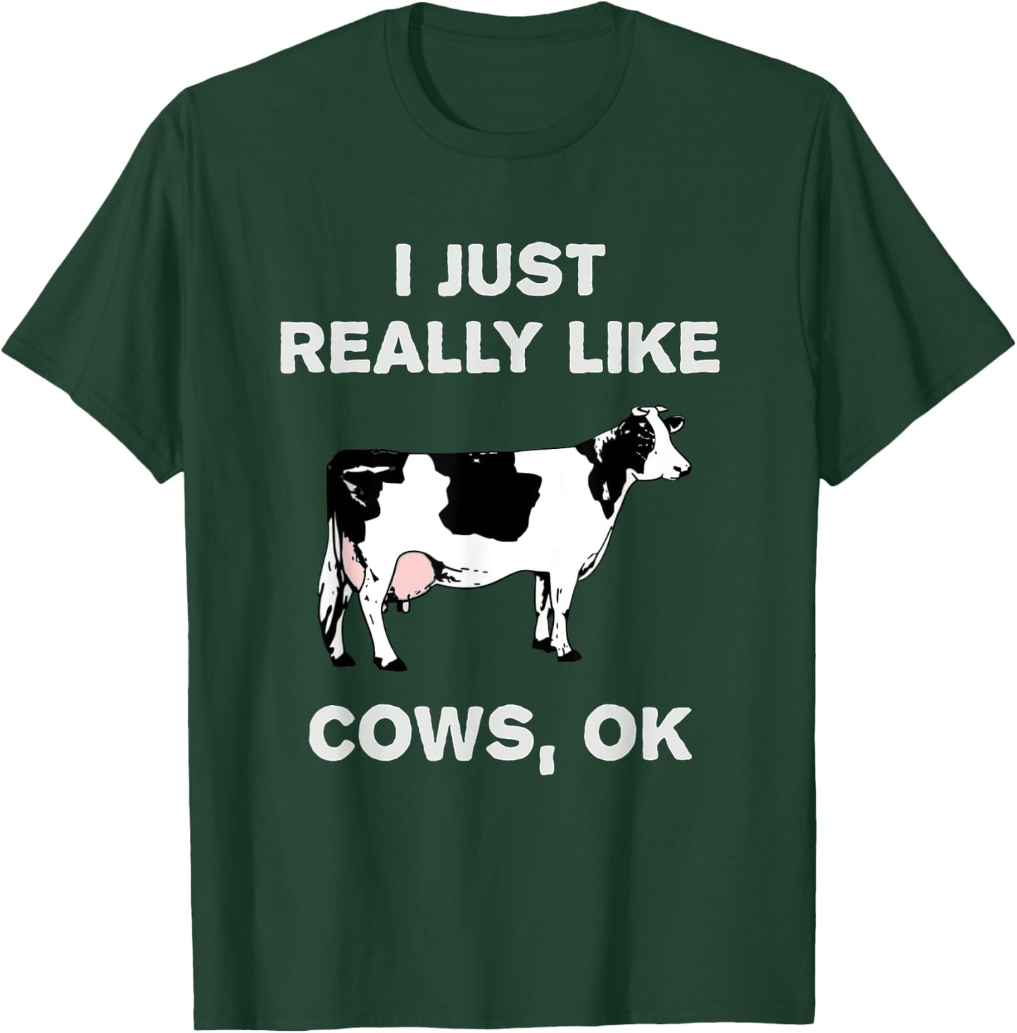 Funny Cow Dairy Farm Humor I Just Really Like Cows OK? T-Shirt - T-Shirt | Forest