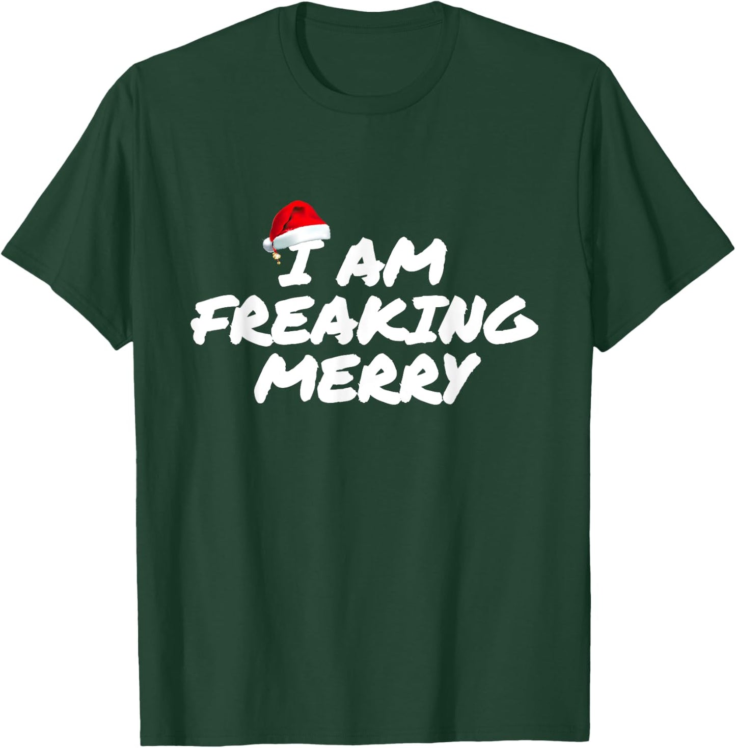 I Am Freaking Merry Christmas T-Shirt - T-Shirt | Forest