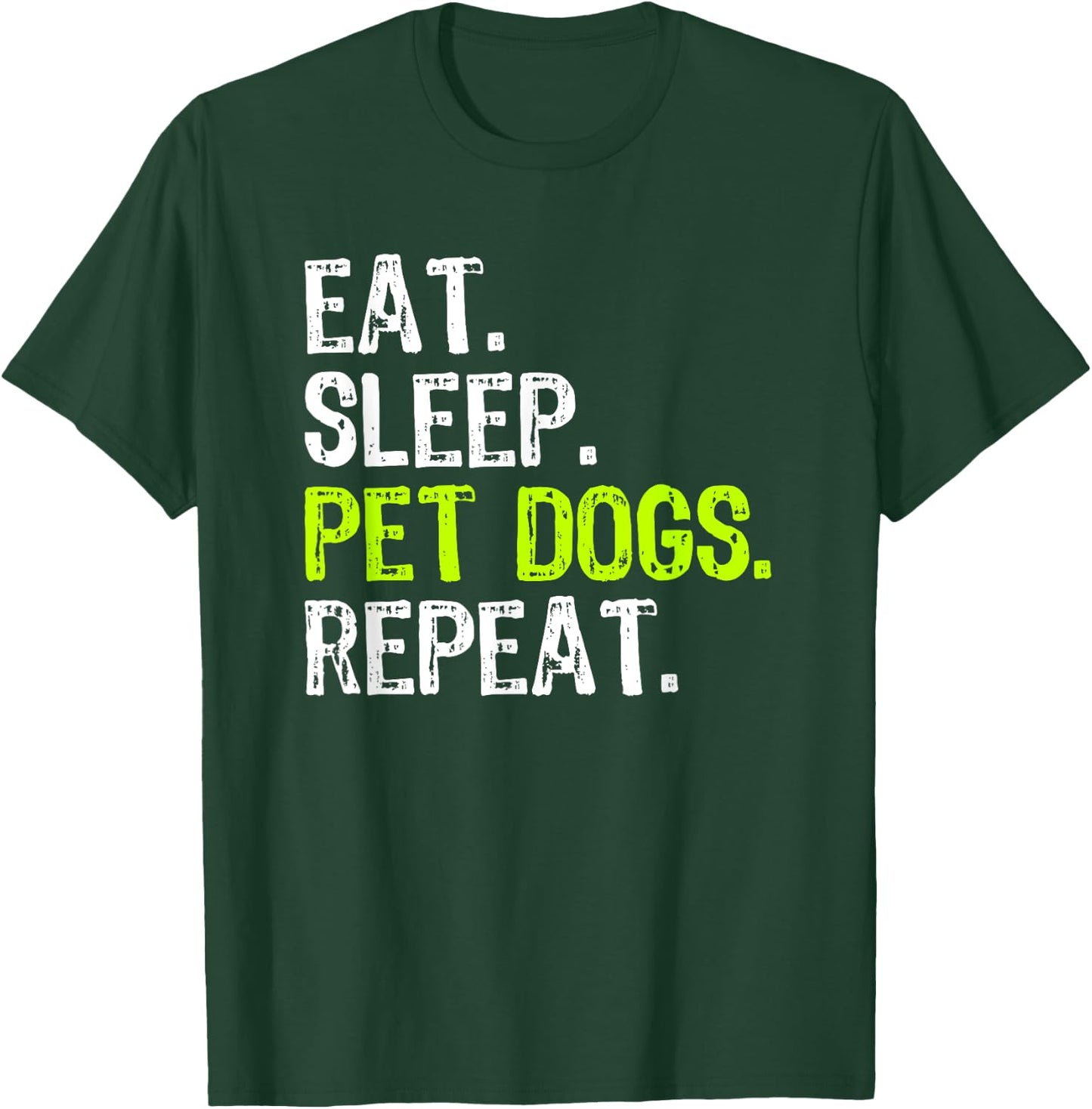 Eat Sleep Pet Dogs Repeat Lover Owner Funny T-Shirt - T-Shirt | Forest