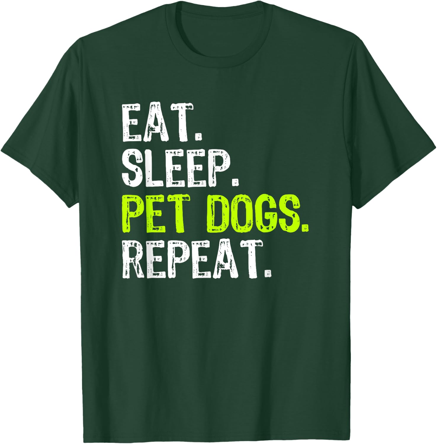 Eat Sleep Pet Dogs Repeat Lover Owner Funny T-Shirt - T-Shirt | Forest