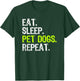 Eat Sleep Pet Dogs Repeat Lover Owner Funny T-Shirt - T-Shirt | Forest