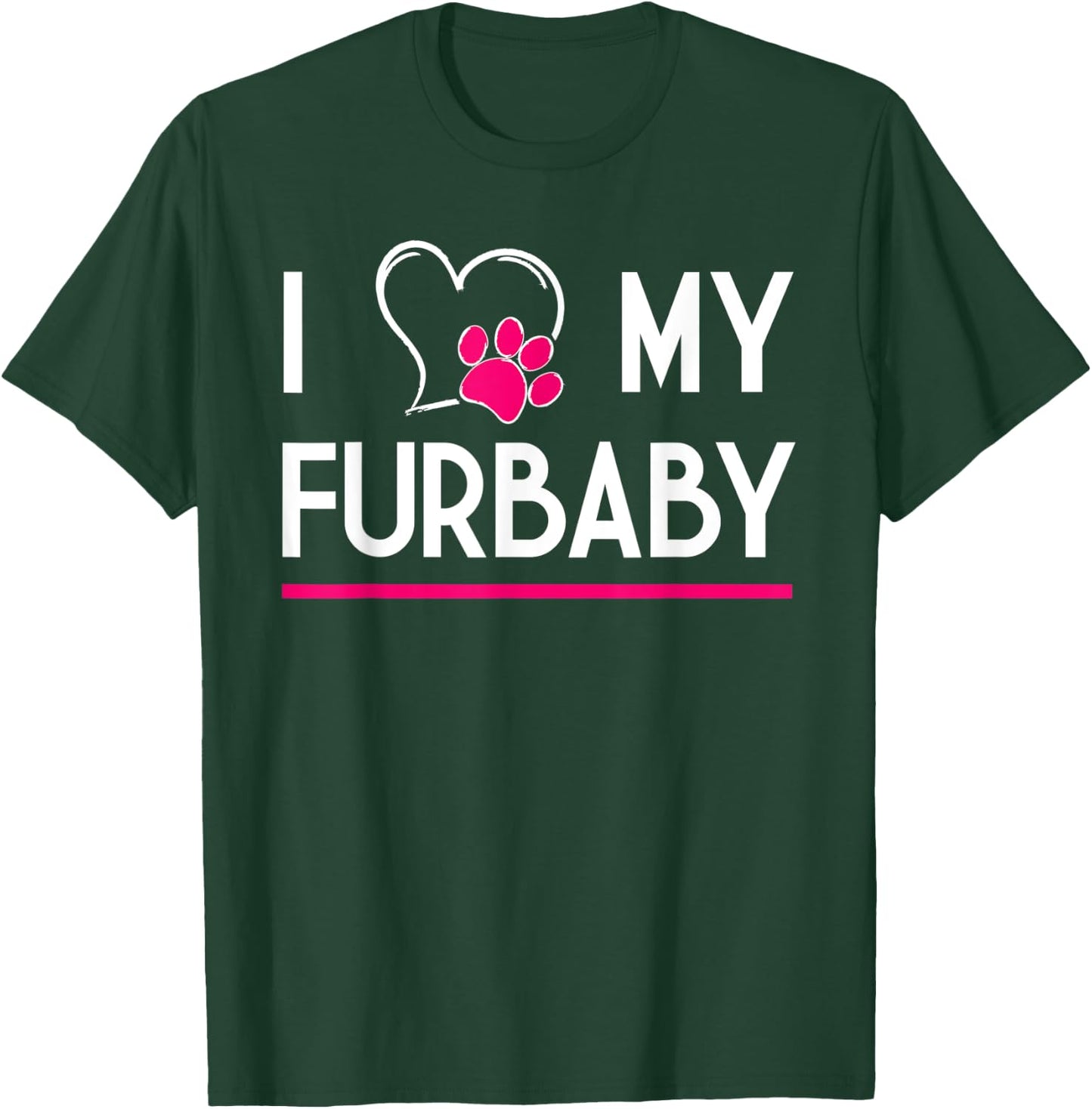 I Love My Furbaby T-Shirt - T-Shirt | Forest