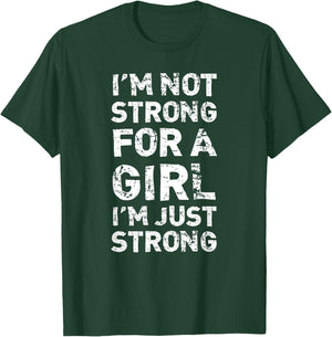 I'm Not Strong For A Girl I'm Just Strong Feminist T-Shirt - T-Shirt | Forest