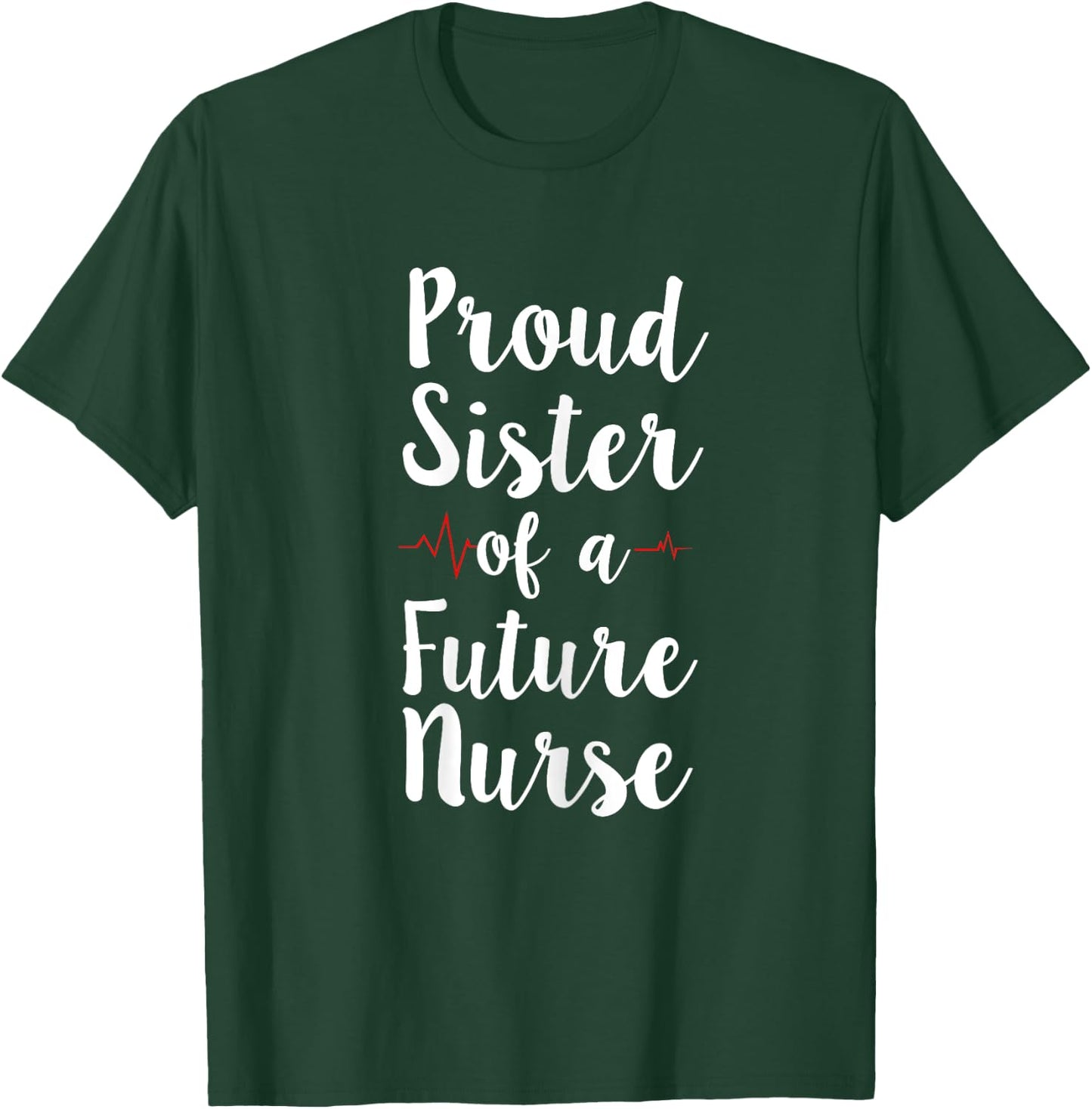 Proud Sister Of A Future Nurse Shirt For Registered Nurses T-Shirt - T-Shirt | Forest