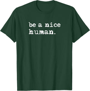 Inspirational Be A Nice Human Shirt, Positive Sayings T-Shirt - T-Shirt | Forest