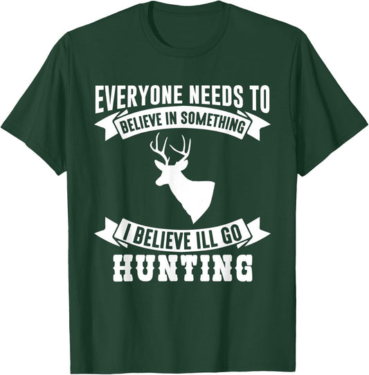 I Believe I'll Go Hunting Funny Hunting Shirt T-Shirt - T-Shirt | Forest