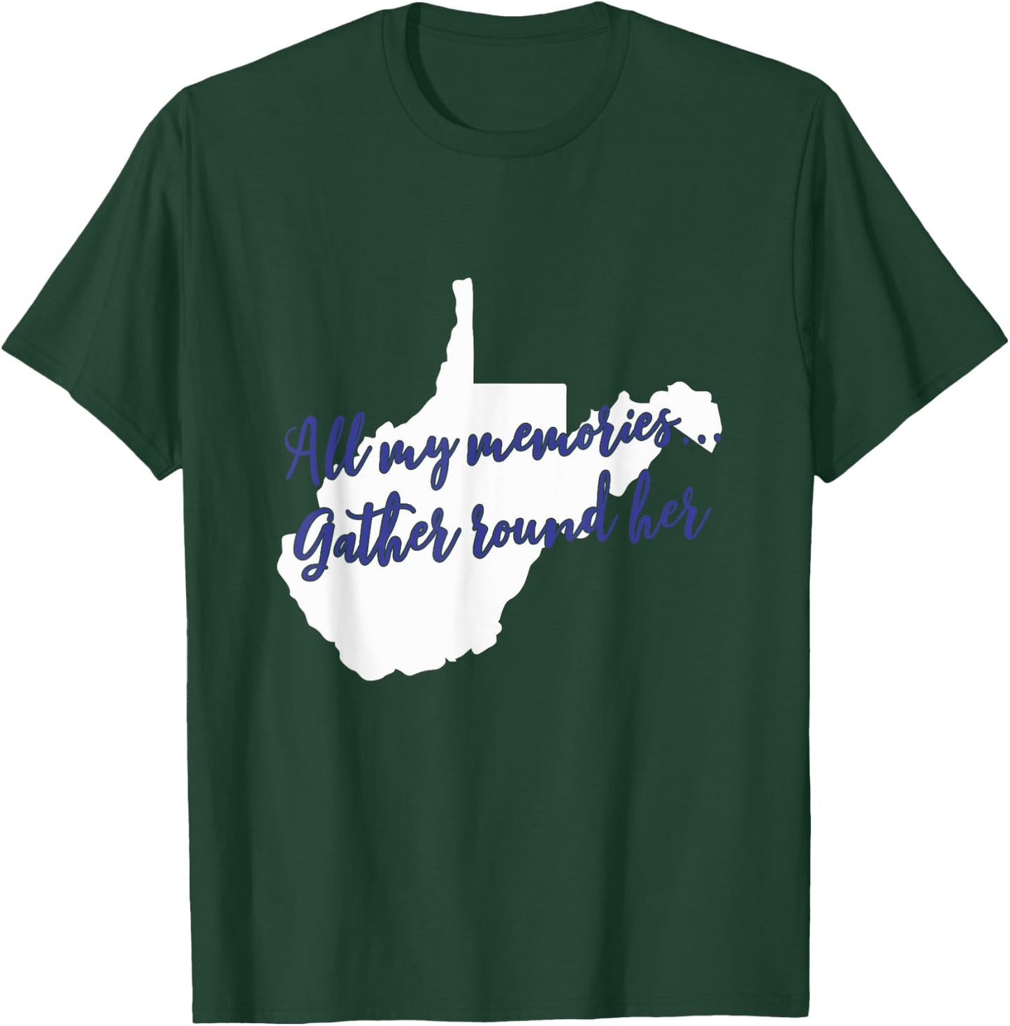 West Virginia All My Memories Gather Round Her T-Shirt - T-Shirt | Forest