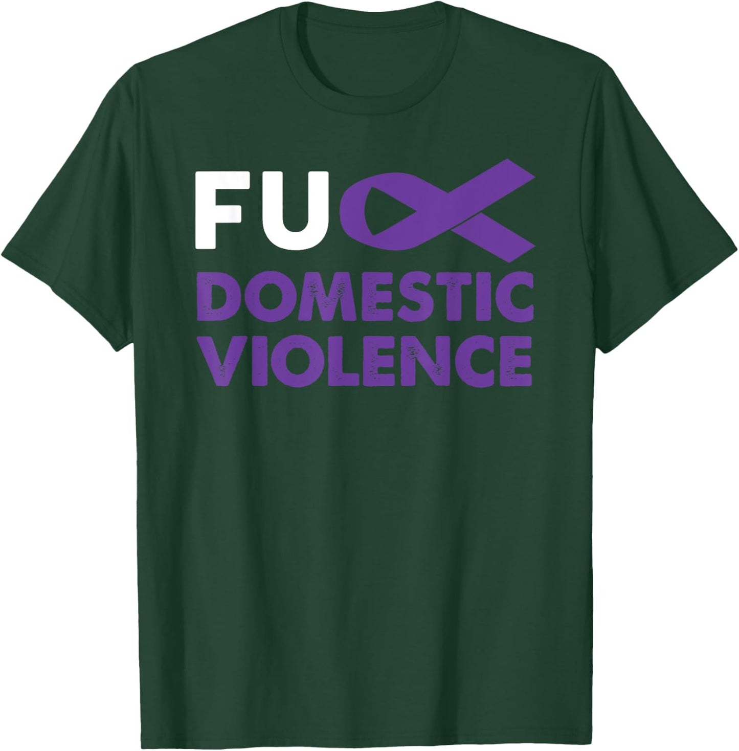 Fuck Domestic Violence Awareness Shirt Support Survivor Gift T-Shirt - T-Shirt | Forest