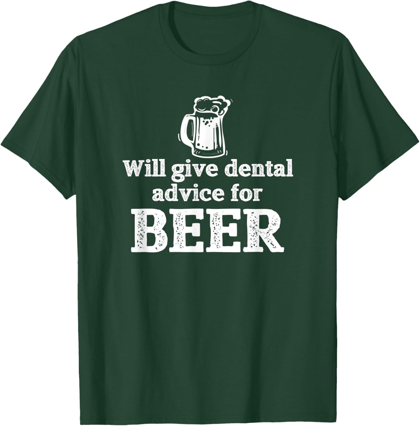 Will Give Dental Advice for Beer Gift T-Shirt - T-Shirt | Forest